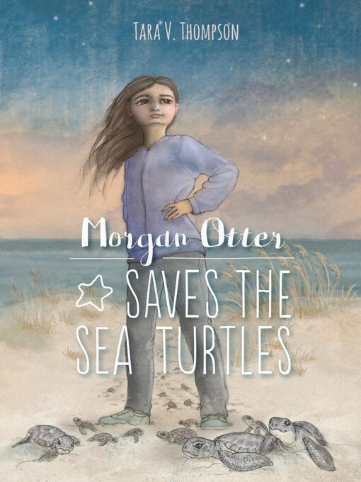 Title details for Morgan Otter Saves the Sea Turtles by Tara V. Thompson - Available